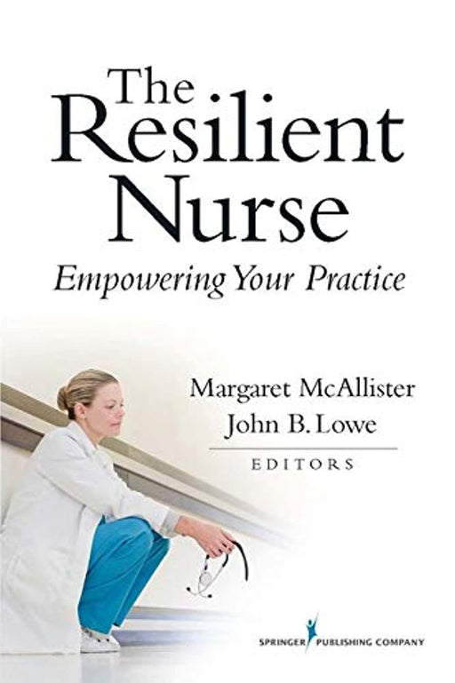 The Resilient Nurse: Empowering Your Practice, Paperback, 1 Edition by McAllister, Margaret