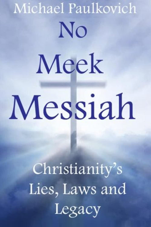 No Meek Messiah: Christianity's Lies, Laws and Legacy, Paperback, 1 Edition by Paulkovich, Michael (Used)