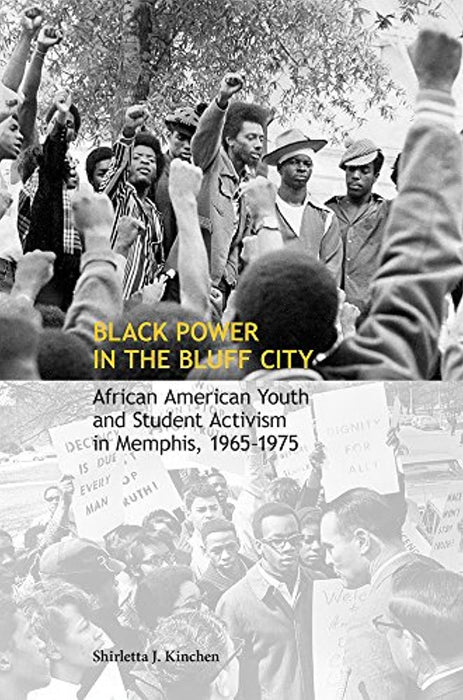 Black Power in the Bluff City: African American Youth and Student Activism in Memphis, 1965&ndash;1975, Hardcover, 1st Edition by Kinchen, Shirletta