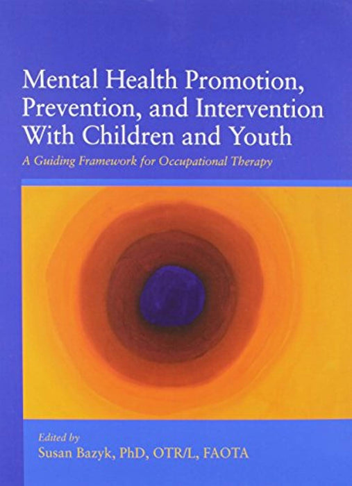 Mental Health Promotion, Prevention, and Intervention With Children and Youth: A Guiding Framework for Occupational Therapy, Perfect Paperback, 1 Edition by Susan Bazyk (Used)