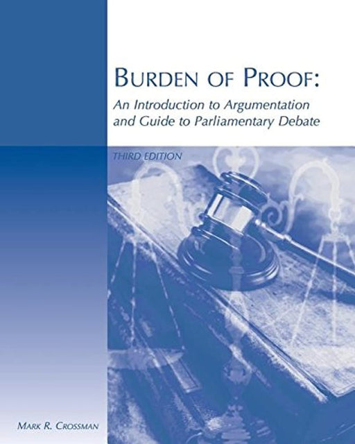 Burden of Proof: An Introduction to Argumentation and Guide to Parliamentary Debate, Paperback, 3 Edition by Crossman, Mark (Used)