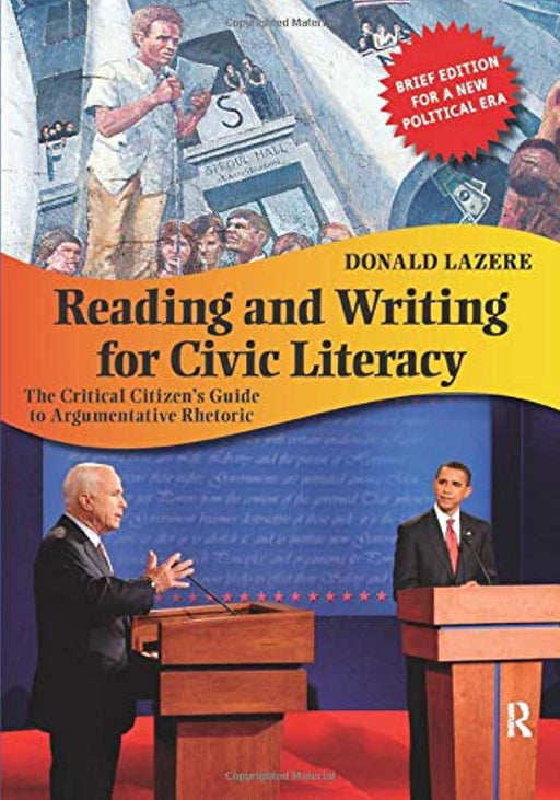 Reading and Writing for Civic Literacy: The Critical Citizen's Guide to Argumentative Rhetoric (Cultural Politics and the Promise of Democracy), Paperback, 2 Edition by Lazere, Donald (Used)