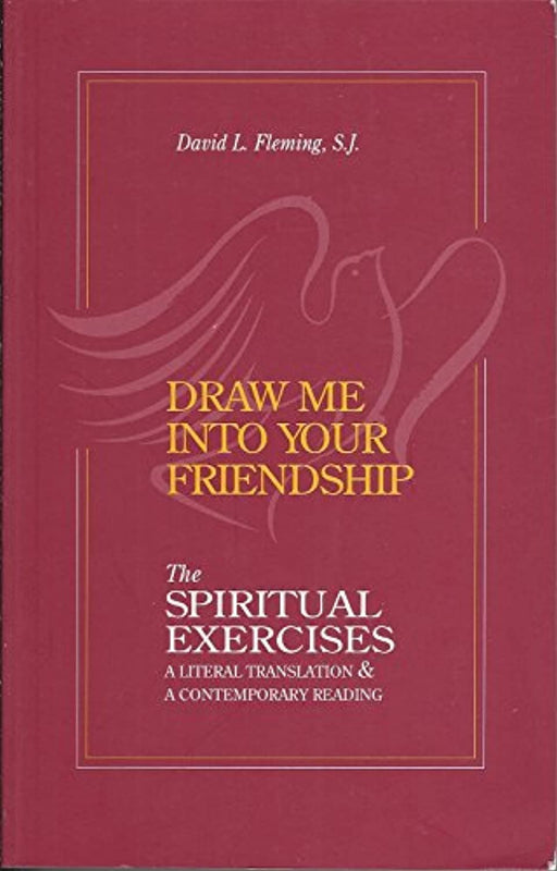 Draw Me Into Your Friendship: A Literal Translation and a Contemporary Reading of the Spiritual Exercises, Paperback, 1st Edition by David L. Fleming S.J.