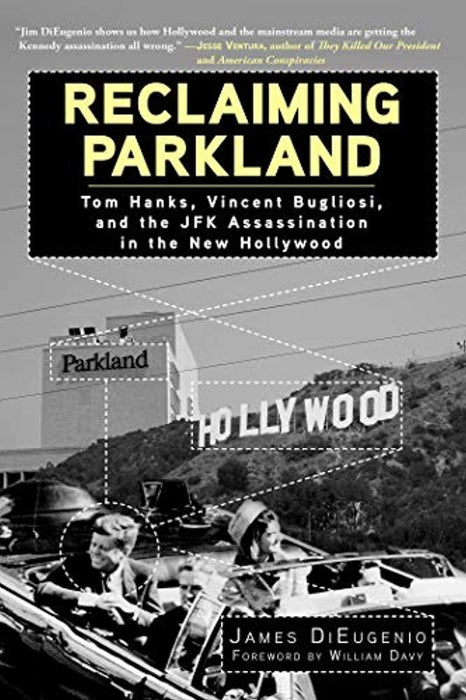 Reclaiming Parkland: Tom Hanks, Vincent Bugliosi, and the JFK Assassina, Hardcover, 1 Edition by DiEugenio, James
