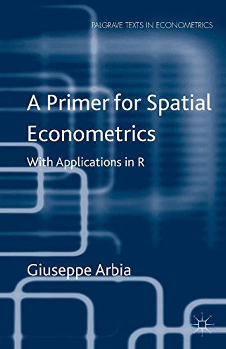 A Primer for Spatial Econometrics: With Applications in R (Palgrave Texts in Econometrics), Paperback, 2014 Edition by Arbia, G. (Used)