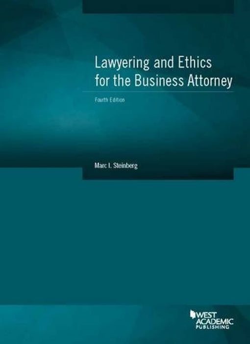 Lawyering and Ethics for the Business Attorney (Coursebook), Paperback, 4 Edition by Steinberg, Marc (Used)