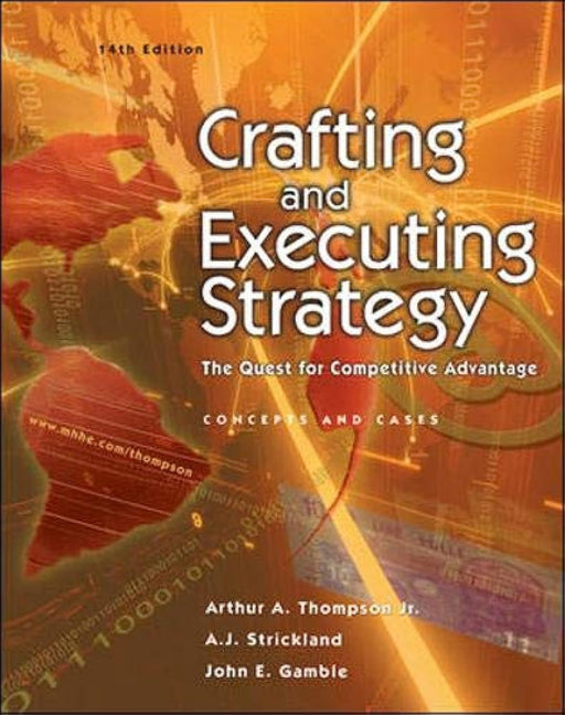 Crafting and Executing Strategy : The Quest for Competitive Advantage - Concepts and Cases (STRATEGIC MANAGEMENT: CONCEPTS AND CASES)