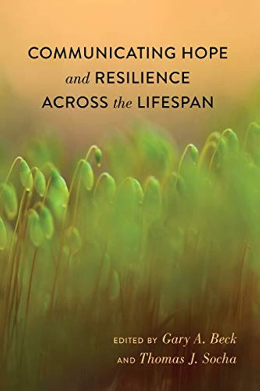 Communicating Hope and Resilience Across the Lifespan (Lifespan Communication)