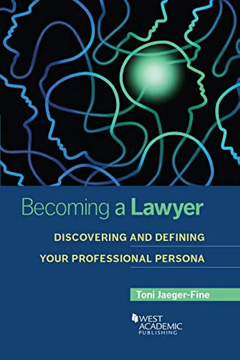 Becoming a Lawyer: Discovering and Defining Your Professional Persona (Career Guides)