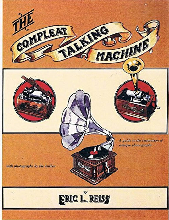 The Compleat Talking Machine: The Restoration &amp; Repair of Antique Phonographs, Paperback, First Edition (US) First Printing Edition by Reiss, Eric L.