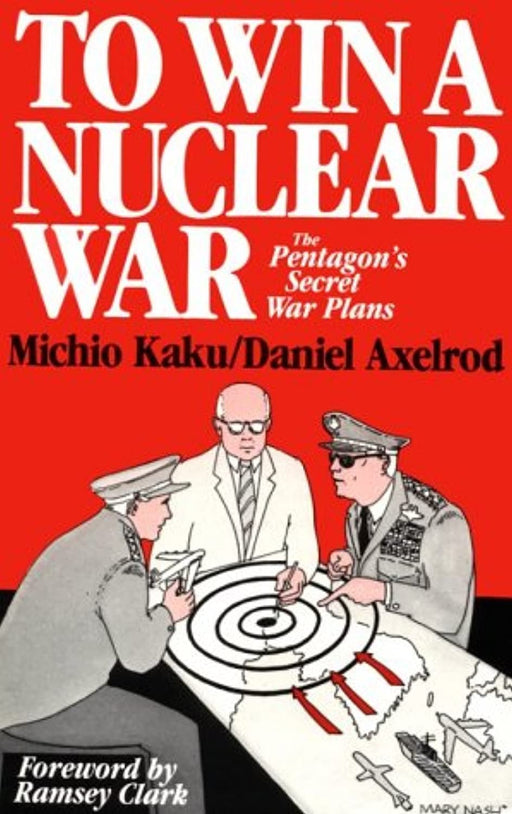 To Win a Nuclear War: The Pentagon's Secret War Plans, Paperback by Kaku, Michio (Used)