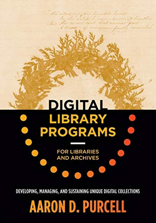 Digital Library Programs for Libraries and Archives: Developing, Managing, and Sustaining Unique Digital Collections, Paperback, 1 Edition by Purcell, Aaron D.