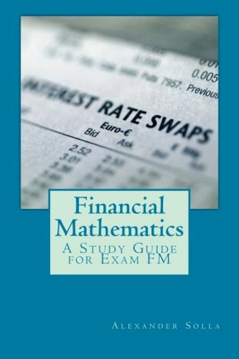 Financial Mathematics: A Study Guide for Exam FM, Paperback, 2015 Edition by Solla, Alexander