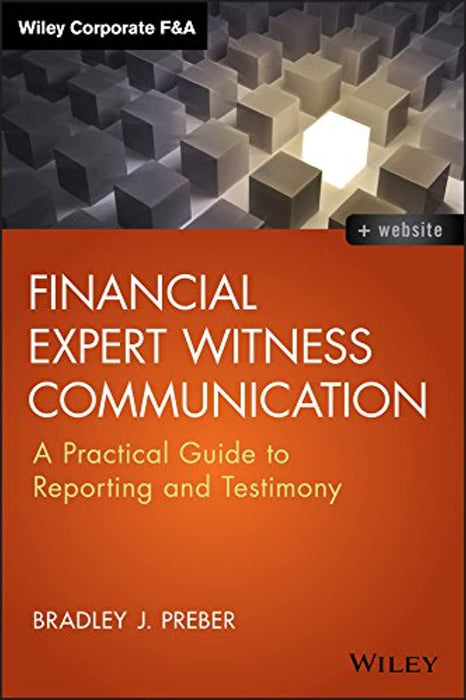 Financial Expert Witness Communication: A Practical Guide to Reporting and Testimony (Wiley Corporate F&amp;A), Hardcover, 1 Edition by Preber, Bradley J.