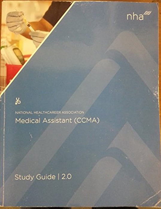 National Healthcareer Association Medical Assistant (CCMA) Certification Study Guide 2. 0